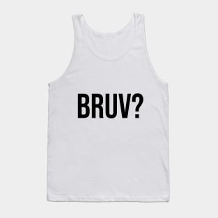 Bruv? bruh question mark trending sayings Tank Top